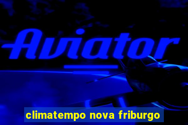 climatempo nova friburgo